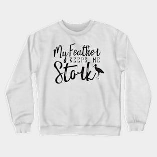 My Feather Keeps Me Stork, Funny Bird Pun Ver I Crewneck Sweatshirt